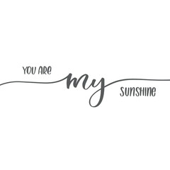 You are my sunshine. Calligraphy inscription card.