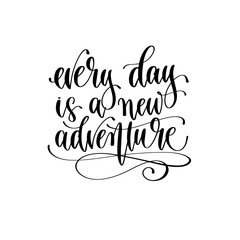 every day is a new adventure - travel lettering inspiration text, explore motivation positive quote