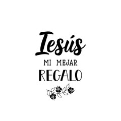 Jesus is my best gift - in Spanish. Lettering. Ink illustration. Modern brush calligraphy.