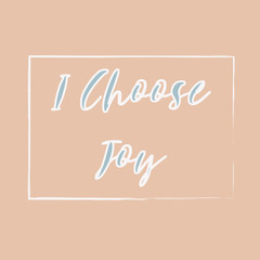 Inspiring phrase about i choose joy. Motivational slogans for printing on clothing and mugs, objects. Positive calls for posters. Graphic design in light style for t-shirts and hoodies.