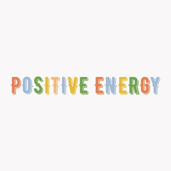 Inspiring phrase about positive energy. Motivational slogans for printing on clothing and mugs, objects. Positive calls for posters. Graphic design in light style for t-shirts and hoodies.