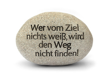 Stein der Weisheit, „Wer vom Ziel nichts weiß, wird den Weg nicht finden!“