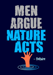 Climate change vector poster saying Men Argue Nature Acts. A quotation by Voltaire. Flooding and Pollution problem. Ecology and global warming environment. Environmental issues concept. 
