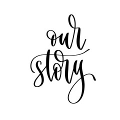 our story - hand lettering inscription to wedding invitation or Valentines day design