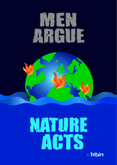 Climate change vector poster saying Men Argue Nature Acts. A quotation by Voltaire. Flooding, fires and Pollution problem. Ecology and global warming environment. Environmental issues concept. 