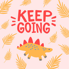 Cute dinosaur cartoon vector illustration with text keep going for prints and posters, invitation and greeting cards