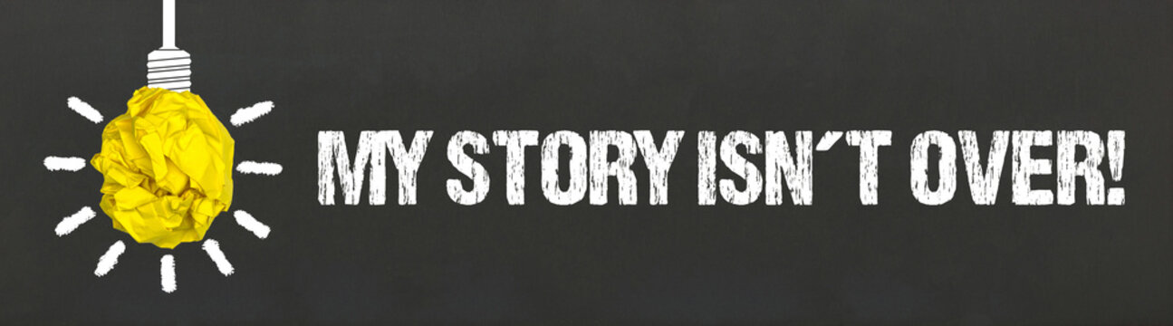 My Story isn´t over! 
