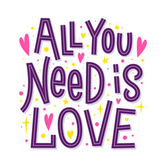 All you need is love. Happy Valentines day romantic quote. 14 February poster template. Vector calligraphic inscription.