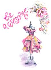 Watercolor Card Template with Motivational Feminism Quote. Be Awesome. Fashion Illustration of Beautiful Dress on Mannequin with Lettering and Floral Composition. For Greeting Postcard, Poster, Print.