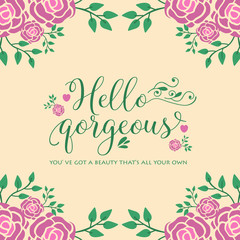 Design of hello gorgeous card, with unique leaf and floral frame. Vector