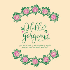 The hello gorgeous card design, with antique pattern of leaf and flower frame. Vector