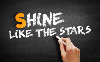 Shine Like the Stars text on blackboard, concept background