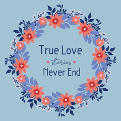 Beautiful of leaf and unique floral frame, for elegant true love poster decor. Vector