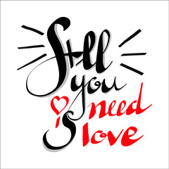 All You Need is Love hand written lettering. Inspirational quote.