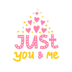 Fototapeta premium Cute vector hand drawn lettering poster. Typography card with phrase, hearts and decor elements. Just You and Me. Romantic text, Valentines day theme.