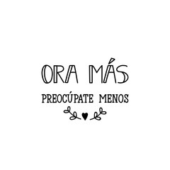 Pray more worry less - in Spanish. Lettering. Ink illustration. Modern brush calligraphy.