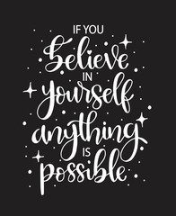 If you believe in yourself anything is possible, hand lettering, motivational quotes