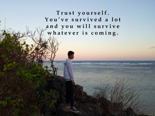 Inspirational motivational quote - Trust yourself. You have survived a lot and you will survive...