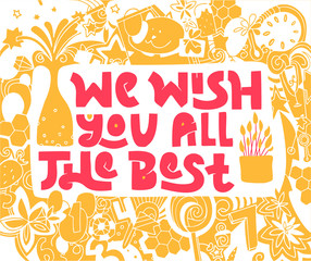 We wish you all the best hand drawn lettering. Concept for card design, banner. Creative birthday invitation. Images of сhampagne, fireworks, cake, cat, gifts, honey, ice cream, sweets, stars, flowers