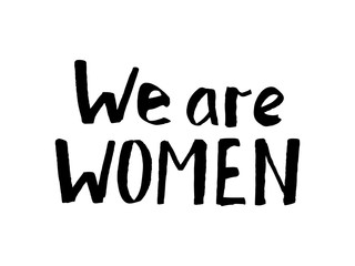 Black lettering we are women isolated on white. Vector hand-drawn illustration. Trace grunge lettering hand written in black ink