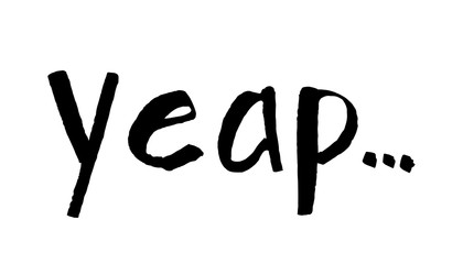 Vector grunge lettering "yeap ..." isolated on white background. Black ink hand-drawn illustration.