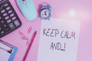 Handwriting text Keep Calm And. Conceptual photo motivational poster produced by British government...