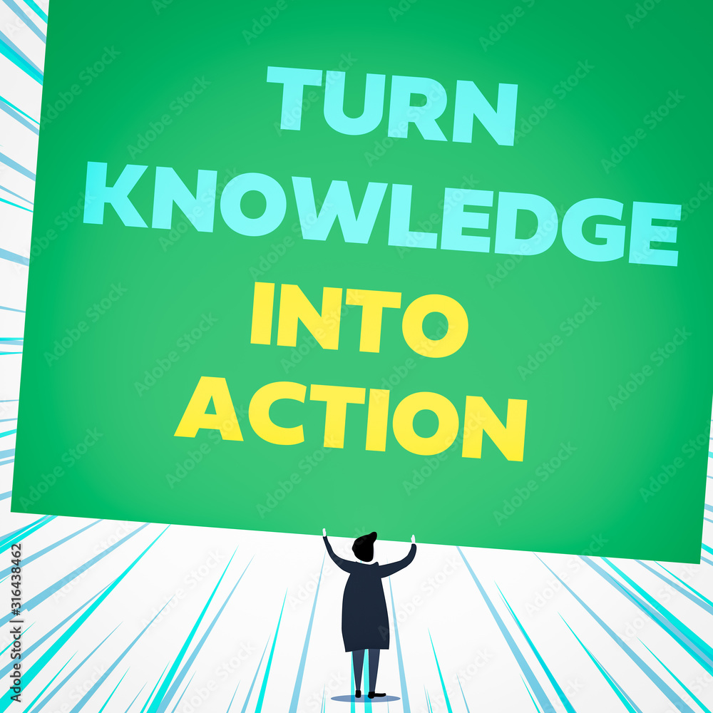 Poster handwriting text writing turn knowledge into action. conceptual photo apply what you have learned le