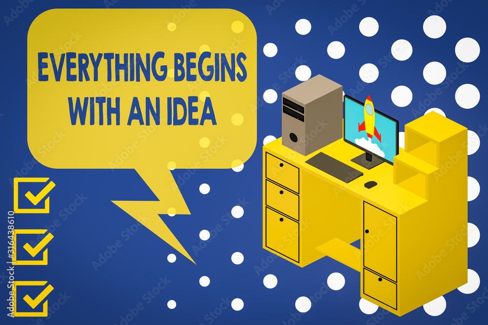 Poster writing note showing everything begins with an idea. business concept for steps you take to turn an 