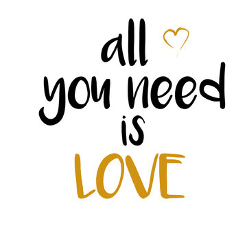 All you need is love. Motivation quote inspirational inscription. Greeting card with calligraphy. Hand drawn lettering design. Typography for invitation, banner, poster or clothing design. 