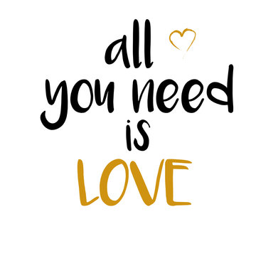 All you need is love. Motivation quote inspirational inscription. Greeting card with calligraphy. Hand drawn lettering design. Typography for invitation, banner, poster or clothing design. Vector Eps8