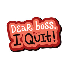 Vector lettering illustration of Dear boss, I quit isolated on white background. Ready greeting card about work decision, retirement, resignation. Concept of self-employed, freelance job.