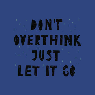 Don't Overthink, Just Let It Go Vector Lettering. The Theme Of Depression And Stress. Motivational Quote. Phrase Sketch. Doodle, Ink. Magazine Article Concept, Card, Banner.