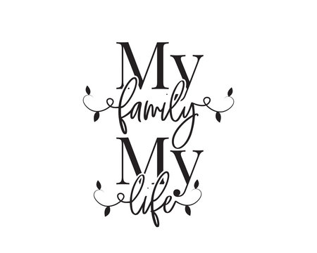 My Family, My Life, Vector. Wording Design, Lettering. Wall Decals, Wall Artwork, Home Decor. Poster Design Isolated On White Background, Sticker Design, Beautiful Quotes