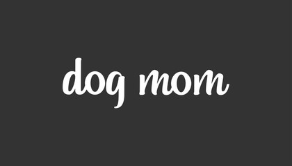 Dog mom text, calligraphic style lettering. Doggy pet lover. 