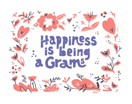 Happiness is being a Gram's. Hand drawn vector lettering. Quote with floral frame. Mother Day postcard design. T shirt print, postcard, textile, banner decorative typography. Phrase on white
