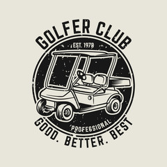 Golfer club Good Better Best vintage logo template with golf cart illustration