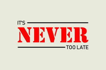 It's never too late - Vector design for t-shirt graphics, banner, fashion prints, slogan tees, stickers, cards,flyer, posters and other creative uses