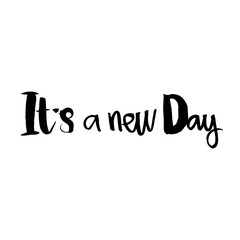 It's a new day. Modern brush calligraphy. Handwritten ink lettering. Hand drawn vector elements. Isolated on white background.