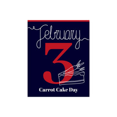 Calendar sheet, vector illustration on the theme of Carrot Cake Day on February 3th. Decorated with a handwritten inscription - FEBRUARY and stylized linear piece of  Carrot Cake .