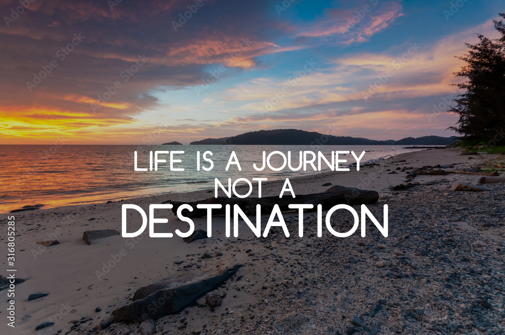Wall mural inspirational and motivational quotes - life is a journey not a destination.