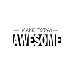 Make today awesome - Vector illustration design for textile and fashion, banner, t shirt graphics, prints, slogan tees, stickers, cards, labels, posters and other creative uses