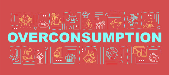 Overconsumption word concepts banner. Consumerism and economy. Industrial damage. Infographics with linear icons on blue background. Isolated typography. Vector outline RGB color illustration