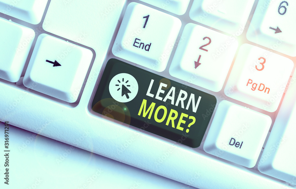 Poster word writing text learn more question. business photo showcasing gain knowledge or skill studying pr