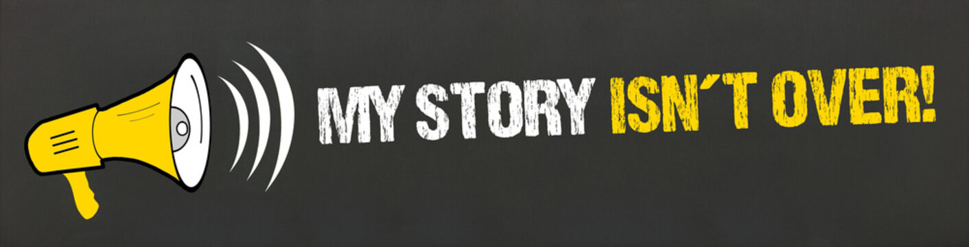 My Story isn´t over! 
