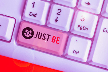 Handwriting text writing Just Be. Conceptual photo to do the things you believe in and want to be accepted for