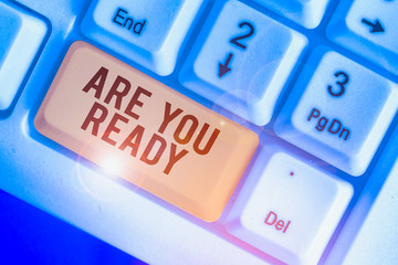 Text sign showing Are You Ready. Business photo showcasing Alertness Preparedness Urgency Game...