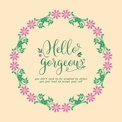 Unique frame design with ornate leaf and floral, for hello gorgeous card design. Vector