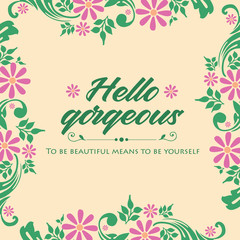 Fototapeta na wymiar Hello gorgeous card design, with beautiful pattern of leaf and floral frame. Vector