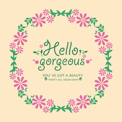 Fototapeta na wymiar Design of hello gorgeous card, with seamless of leaf and floral frame. Vector