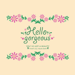 Invitation card wallpaper design for hello gorgeous, with beautiful leaf and flower frame. Vector